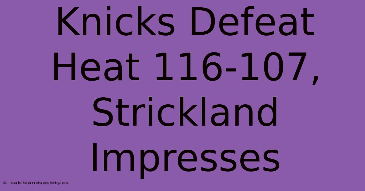 Knicks Defeat Heat 116-107, Strickland Impresses