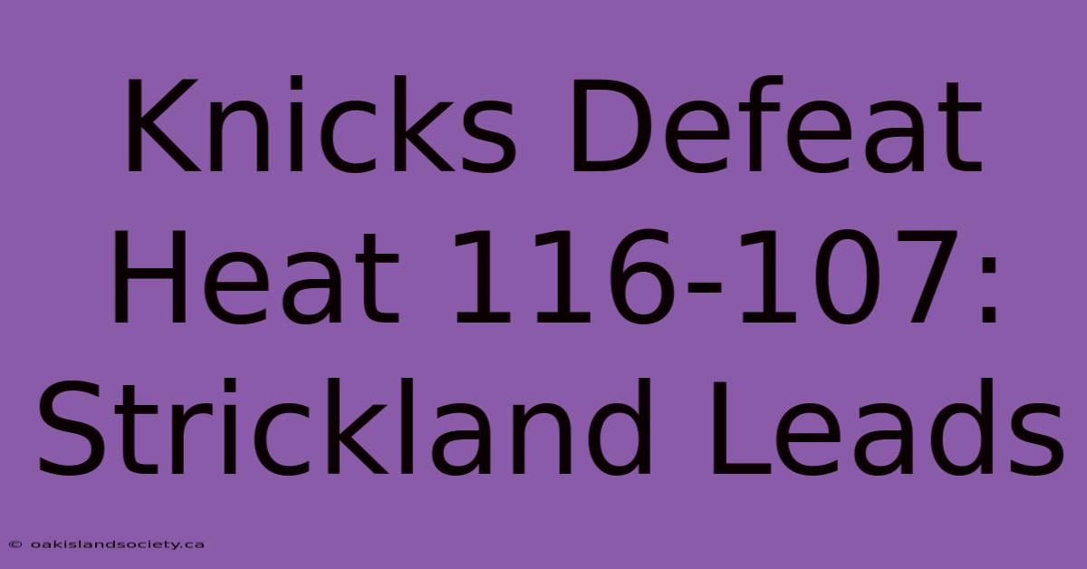 Knicks Defeat Heat 116-107: Strickland Leads