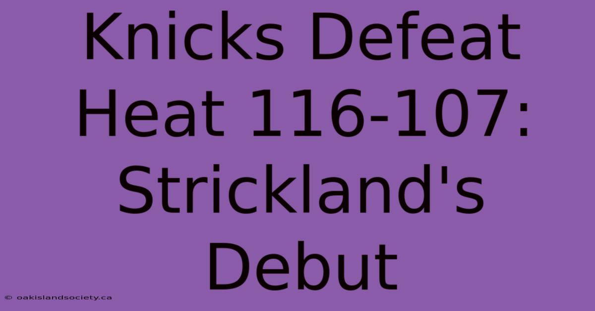 Knicks Defeat Heat 116-107: Strickland's Debut 