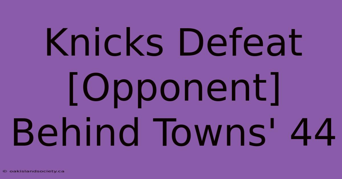 Knicks Defeat [Opponent] Behind Towns' 44 