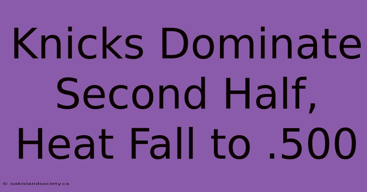 Knicks Dominate Second Half, Heat Fall To .500