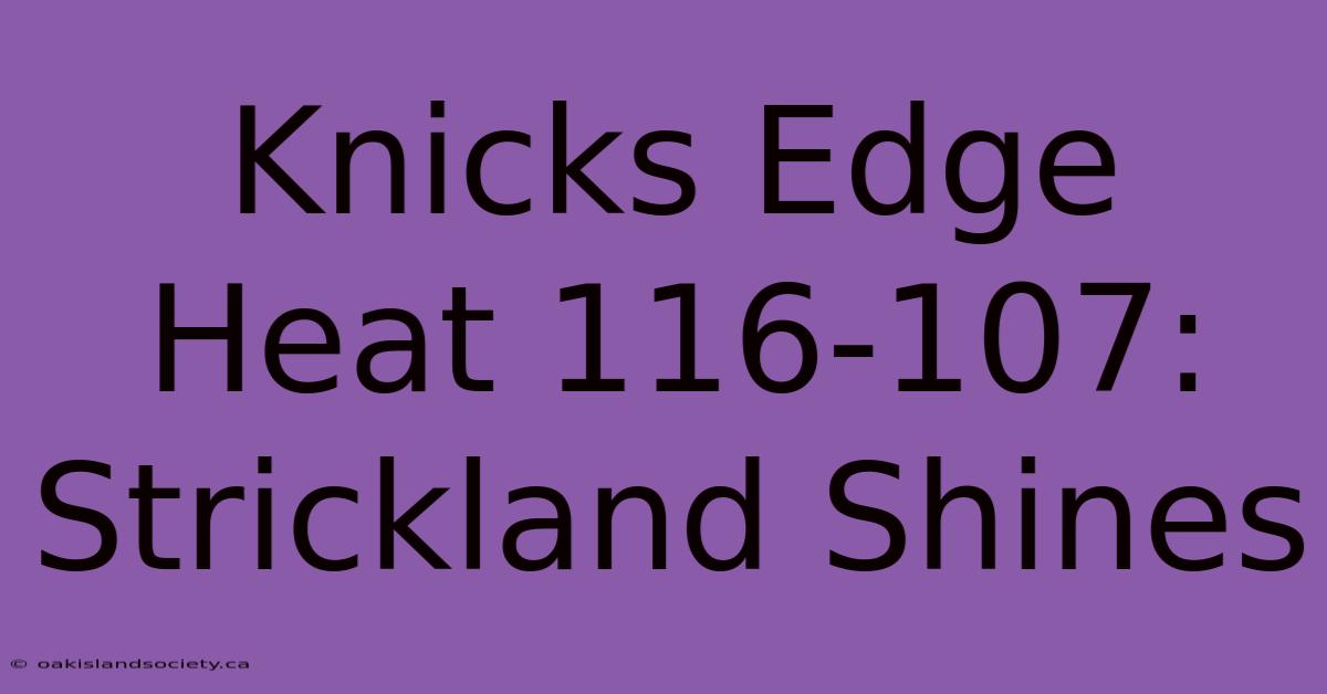 Knicks Edge Heat 116-107: Strickland Shines