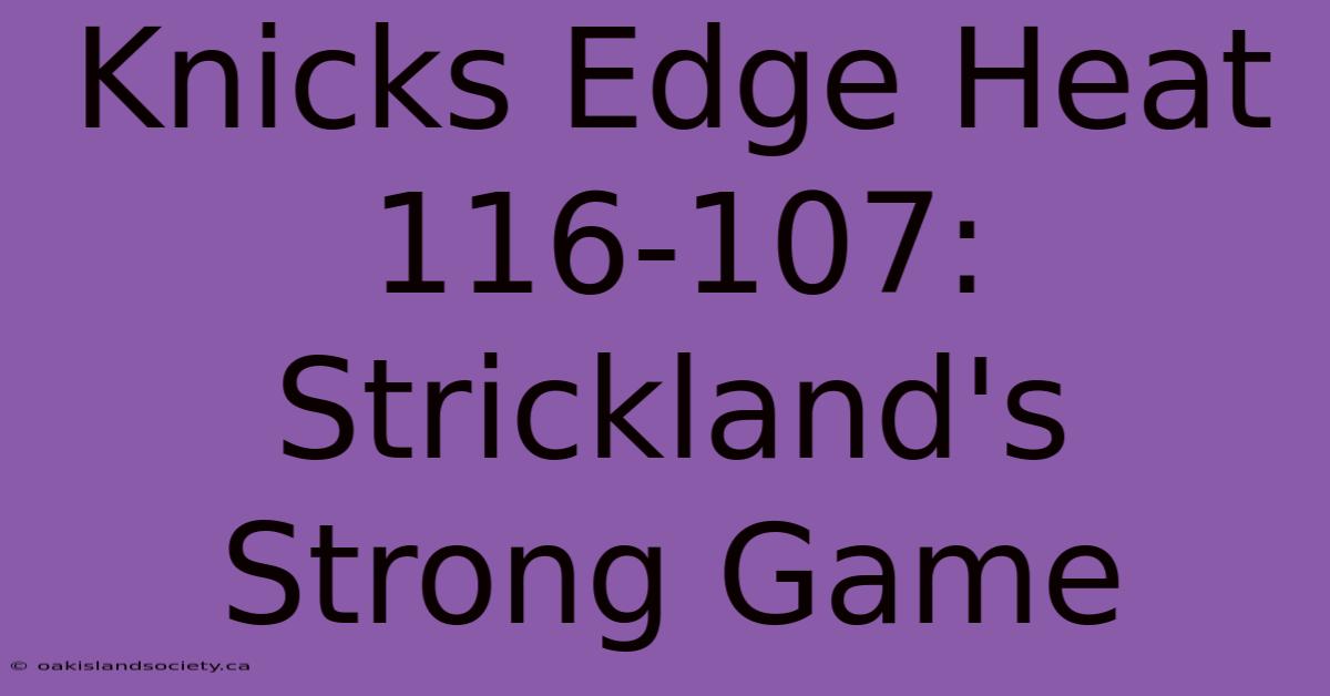 Knicks Edge Heat 116-107: Strickland's Strong Game