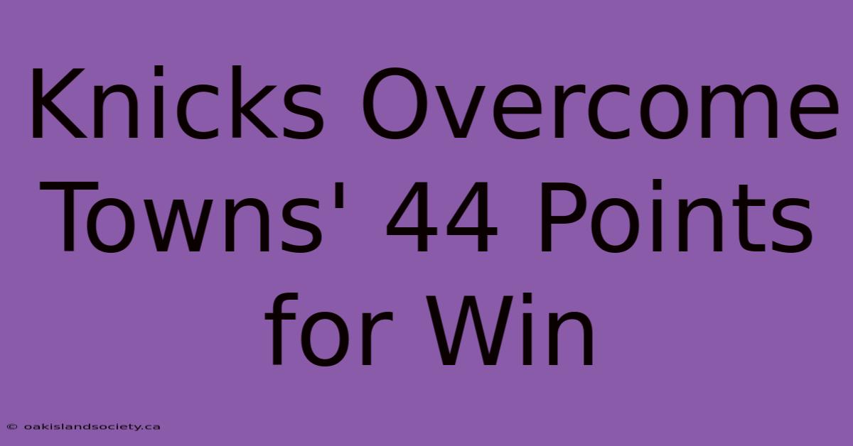 Knicks Overcome Towns' 44 Points For Win 