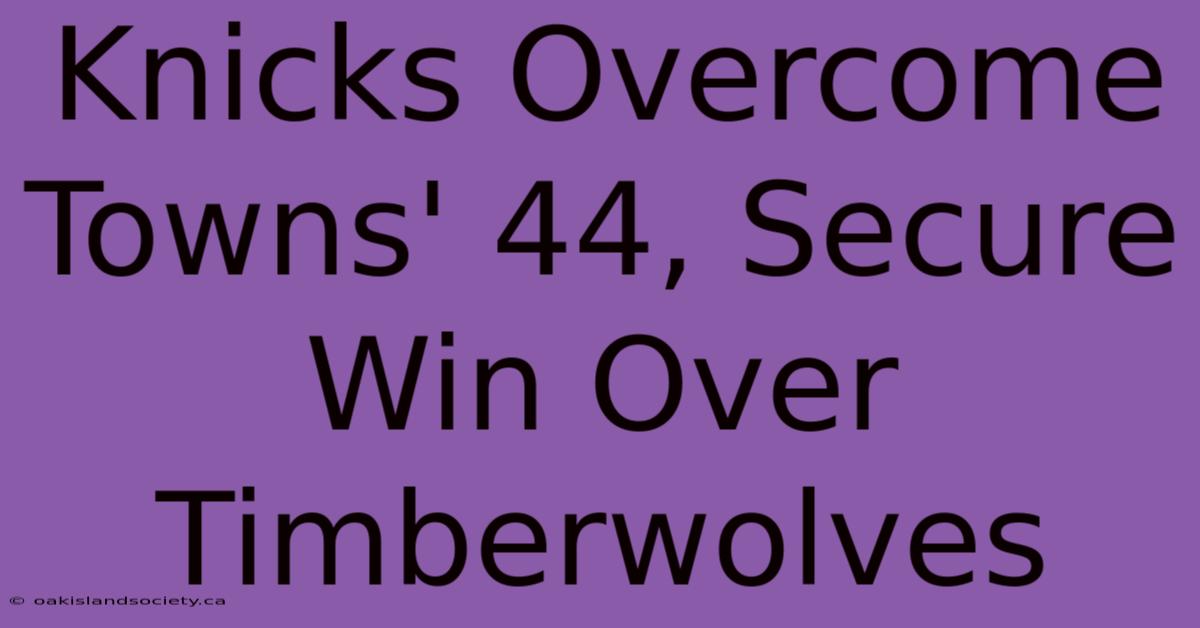 Knicks Overcome Towns' 44, Secure Win Over Timberwolves