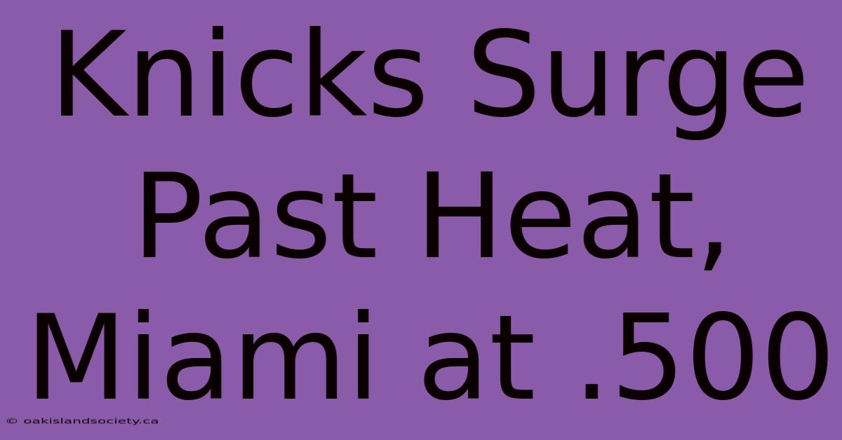 Knicks Surge Past Heat, Miami At .500