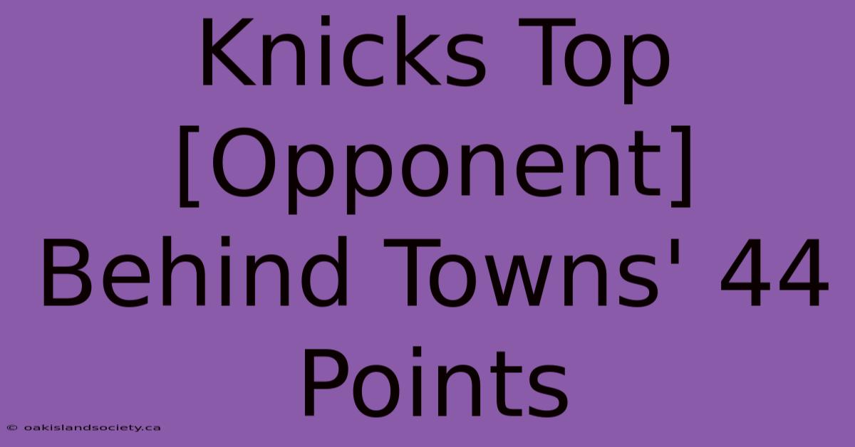 Knicks Top [Opponent] Behind Towns' 44 Points