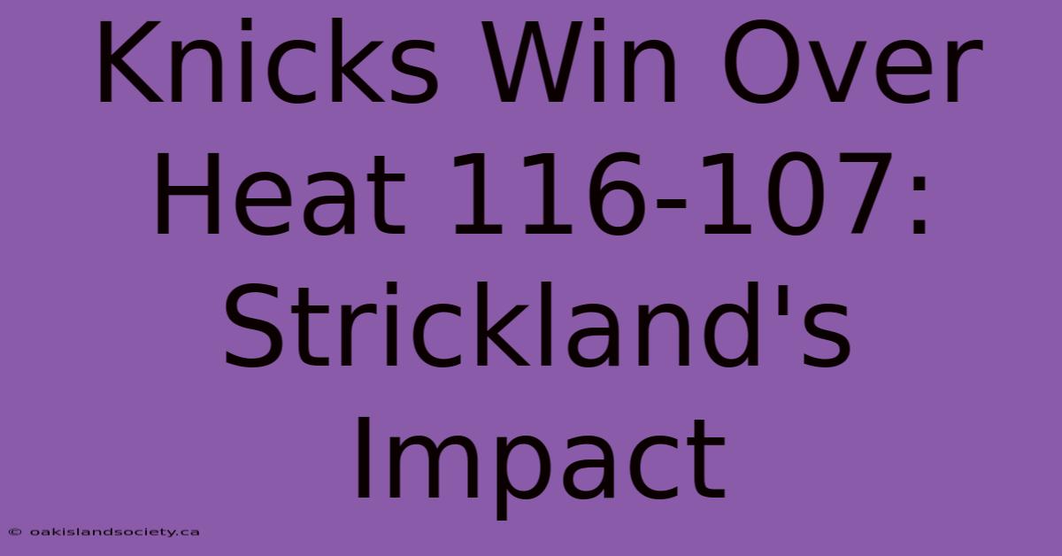 Knicks Win Over Heat 116-107: Strickland's Impact