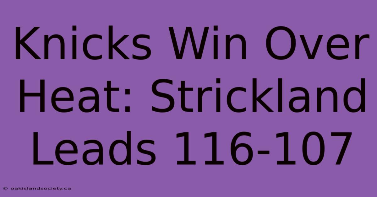 Knicks Win Over Heat: Strickland Leads 116-107