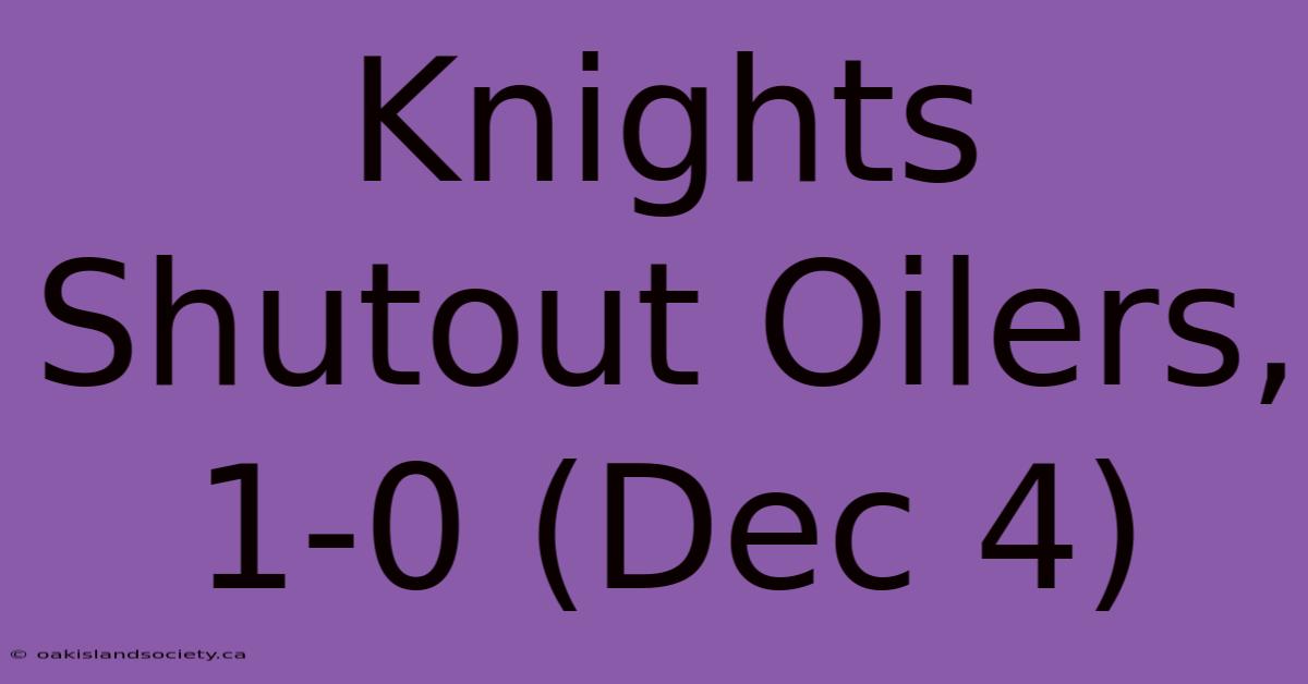 Knights Shutout Oilers, 1-0 (Dec 4)