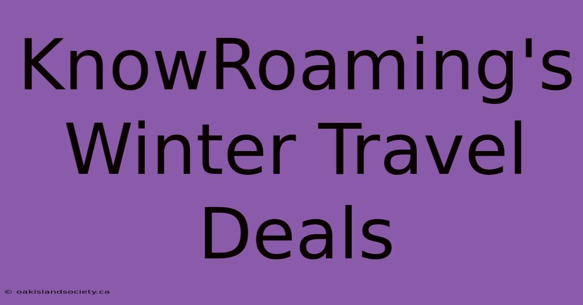 KnowRoaming's Winter Travel Deals