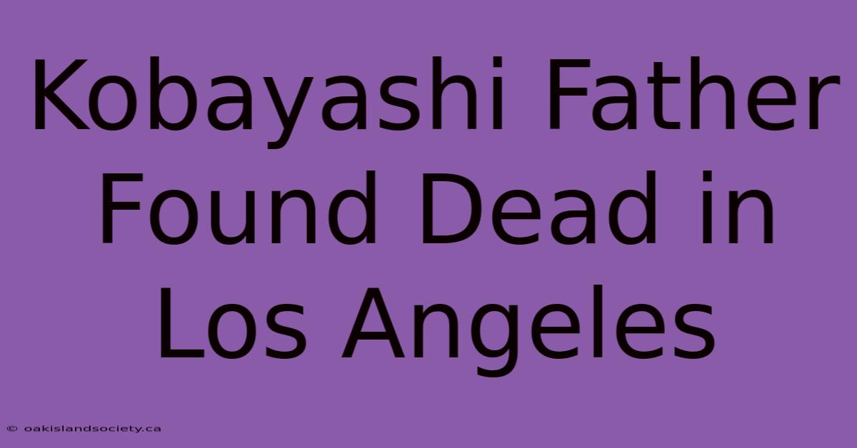 Kobayashi Father Found Dead In Los Angeles