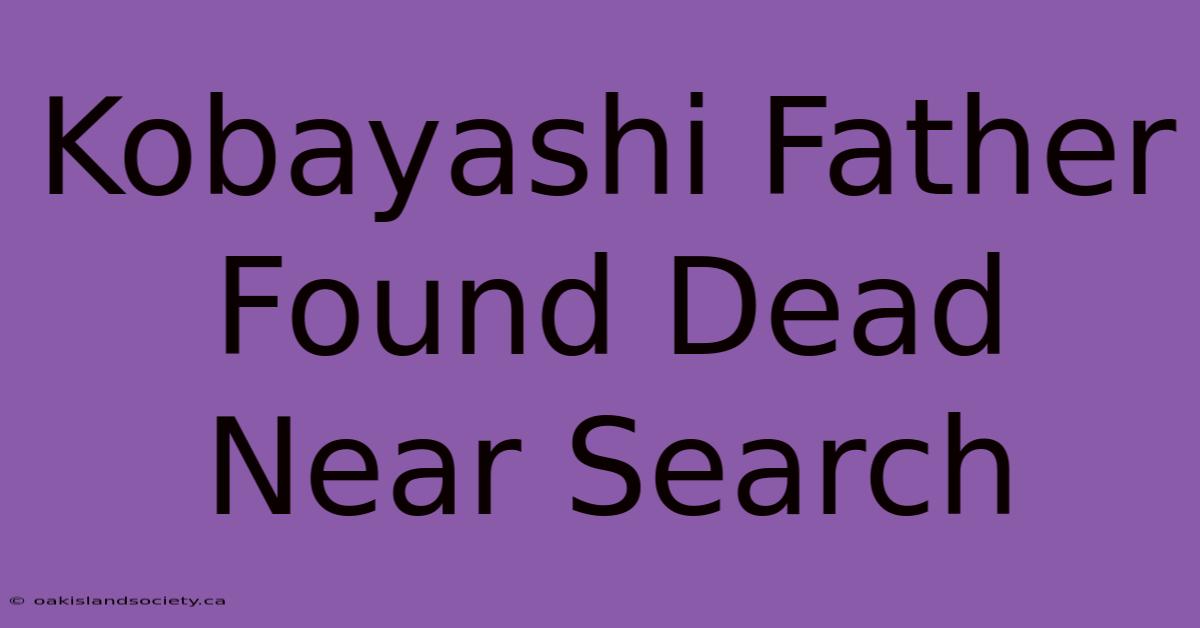 Kobayashi Father Found Dead Near Search