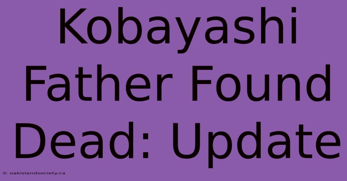 Kobayashi Father Found Dead: Update