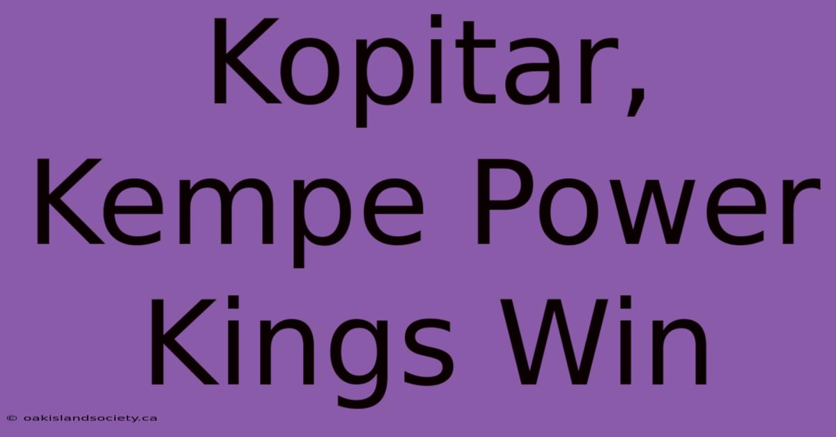 Kopitar, Kempe Power Kings Win