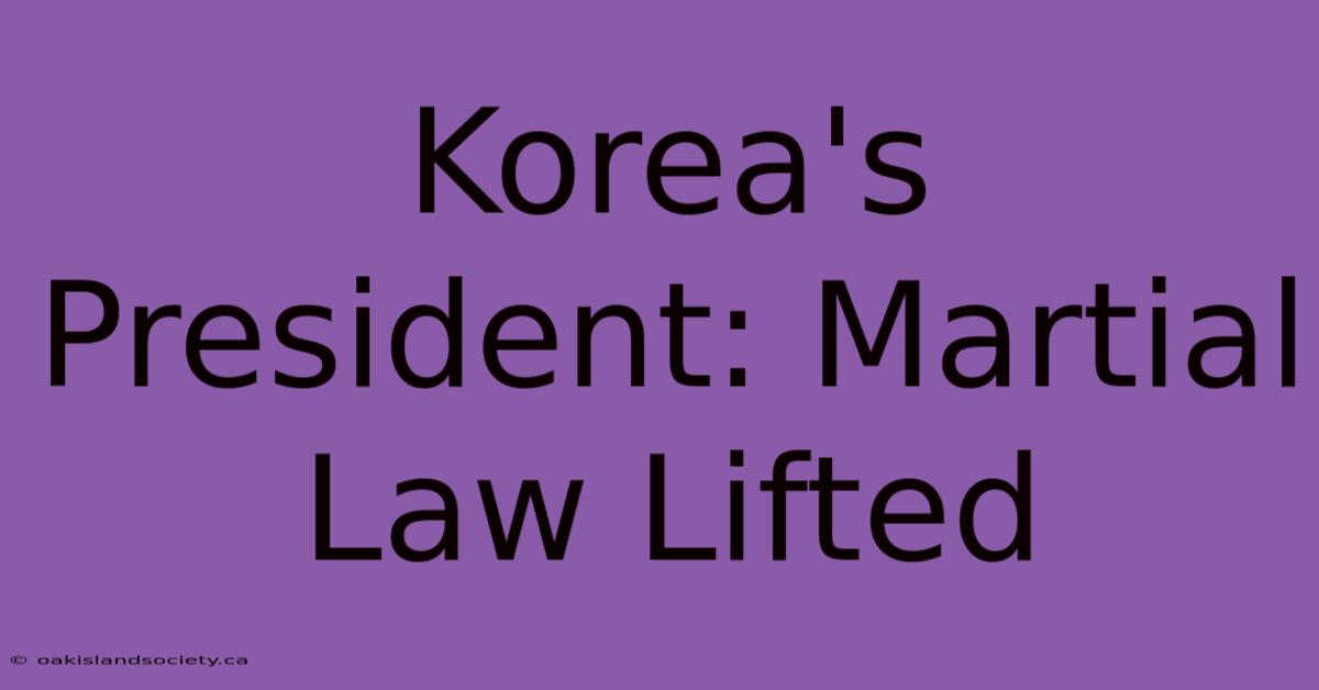 Korea's President: Martial Law Lifted