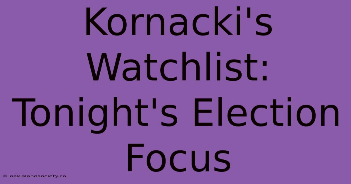 Kornacki's Watchlist: Tonight's Election Focus