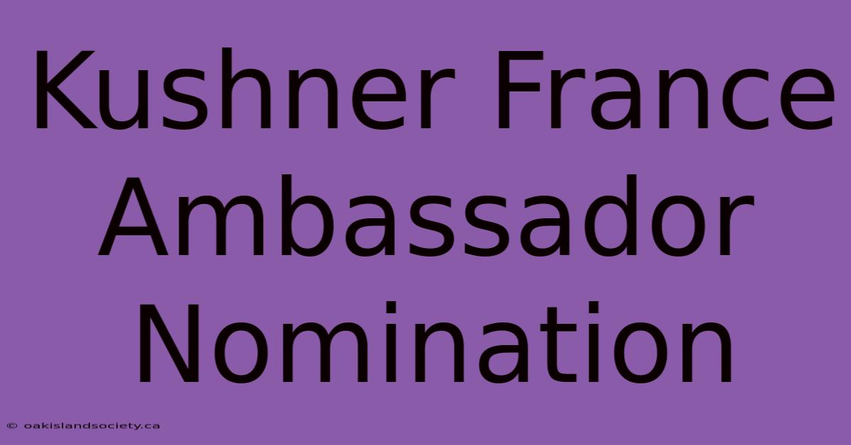 Kushner France Ambassador Nomination