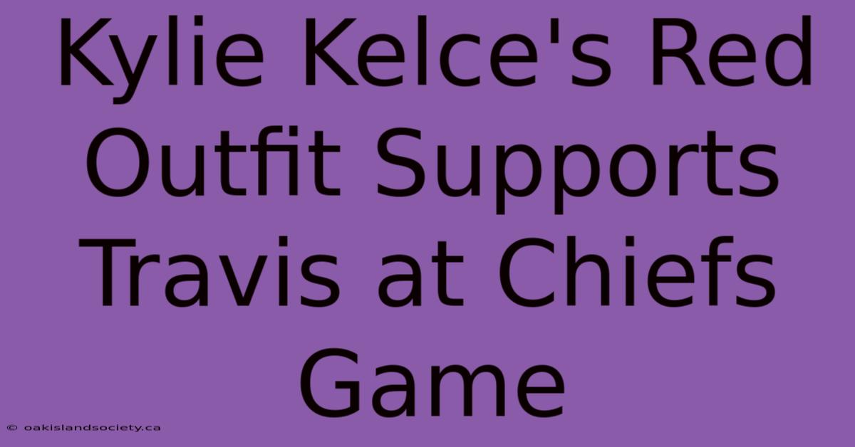 Kylie Kelce's Red Outfit Supports Travis At Chiefs Game