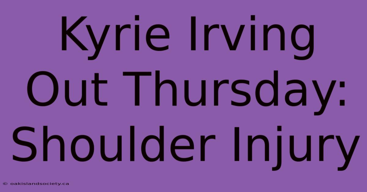 Kyrie Irving Out Thursday: Shoulder Injury