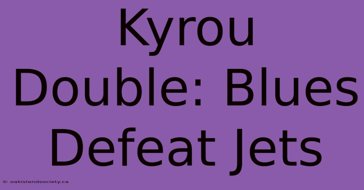 Kyrou Double: Blues Defeat Jets