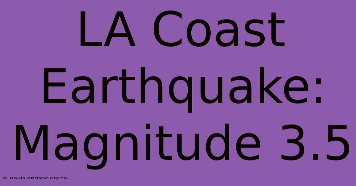 LA Coast Earthquake: Magnitude 3.5