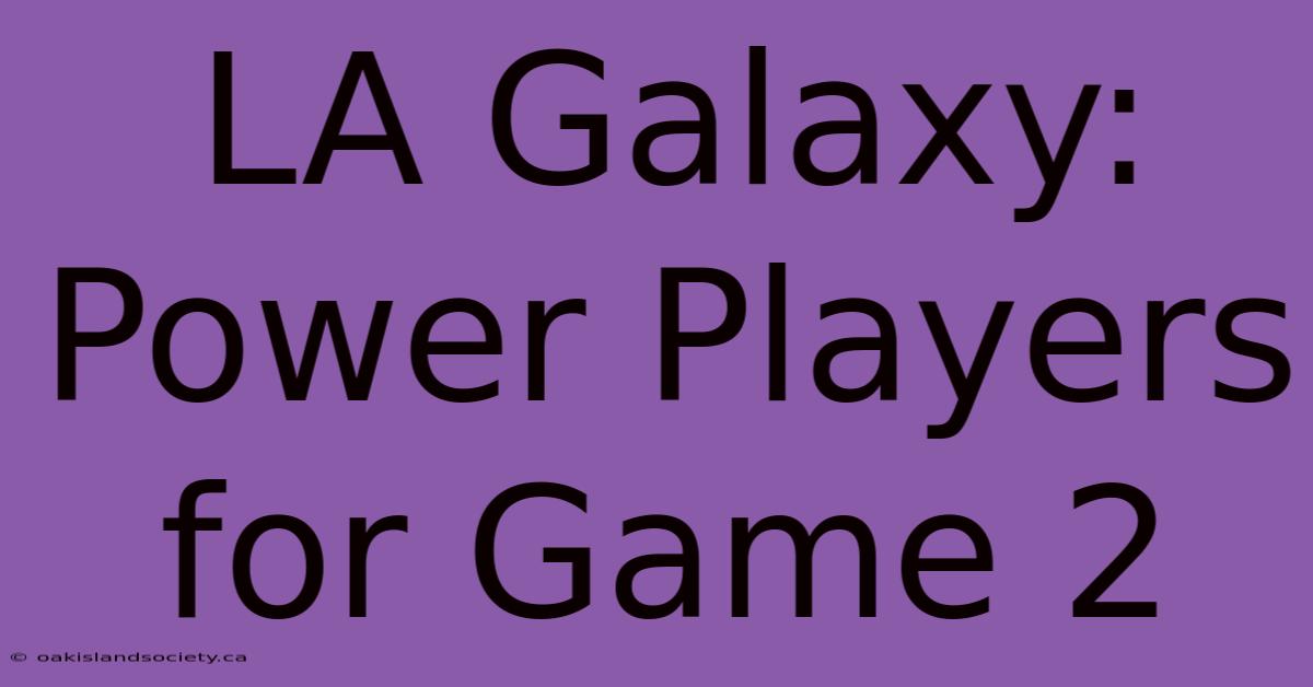 LA Galaxy: Power Players For Game 2