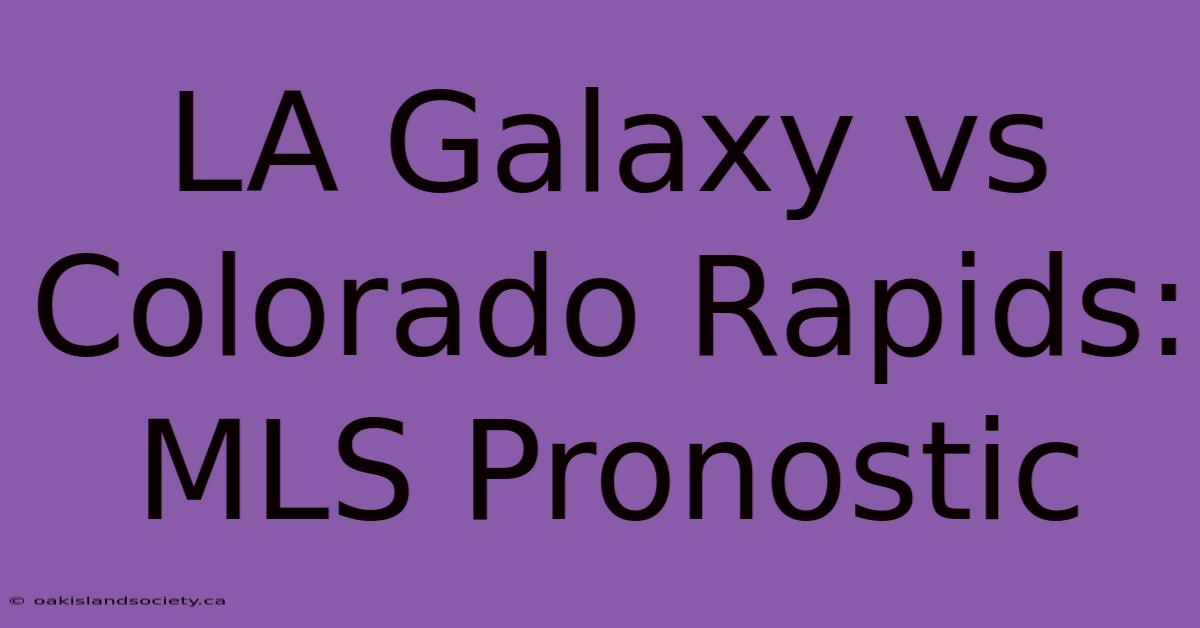 LA Galaxy Vs Colorado Rapids: MLS Pronostic 