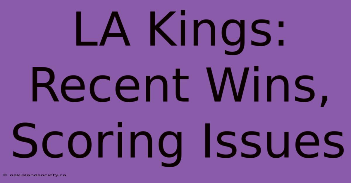 LA Kings: Recent Wins, Scoring Issues