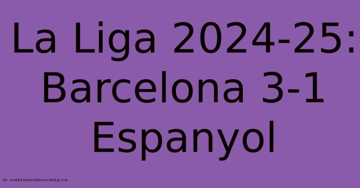 La Liga 2024-25: Barcelona 3-1 Espanyol