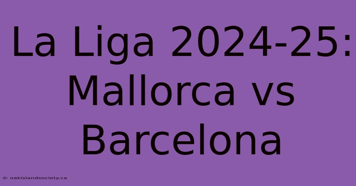 La Liga 2024-25: Mallorca Vs Barcelona