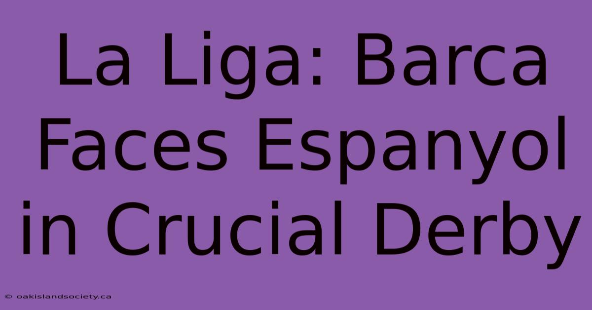 La Liga: Barca Faces Espanyol In Crucial Derby 