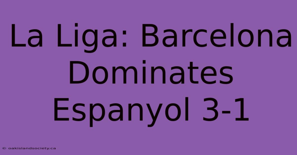 La Liga: Barcelona Dominates Espanyol 3-1