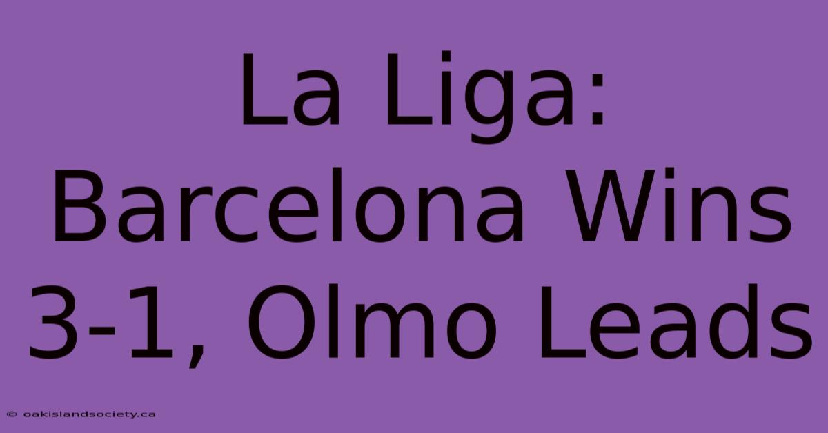 La Liga: Barcelona Wins 3-1, Olmo Leads