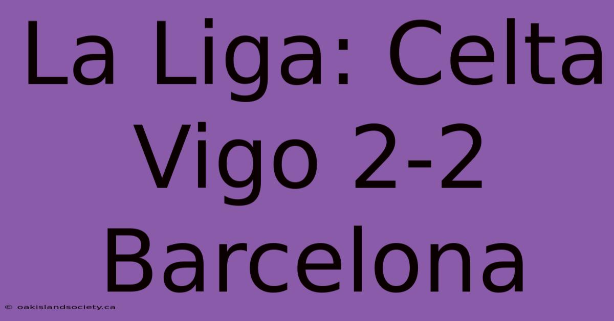 La Liga: Celta Vigo 2-2 Barcelona