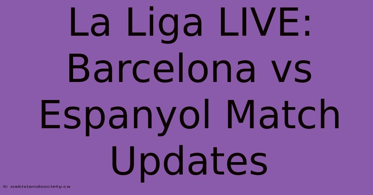 La Liga LIVE: Barcelona Vs Espanyol Match Updates 