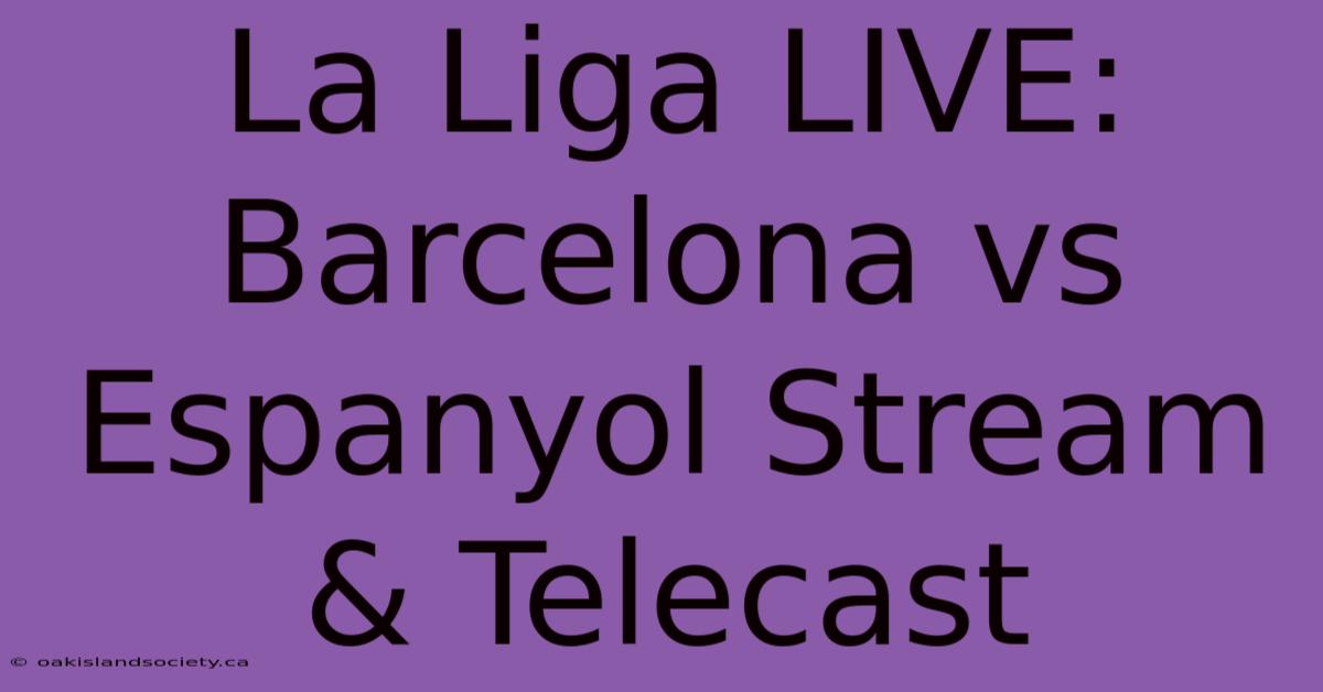 La Liga LIVE: Barcelona Vs Espanyol Stream & Telecast