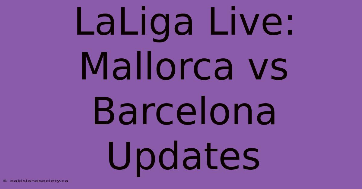 LaLiga Live: Mallorca Vs Barcelona Updates