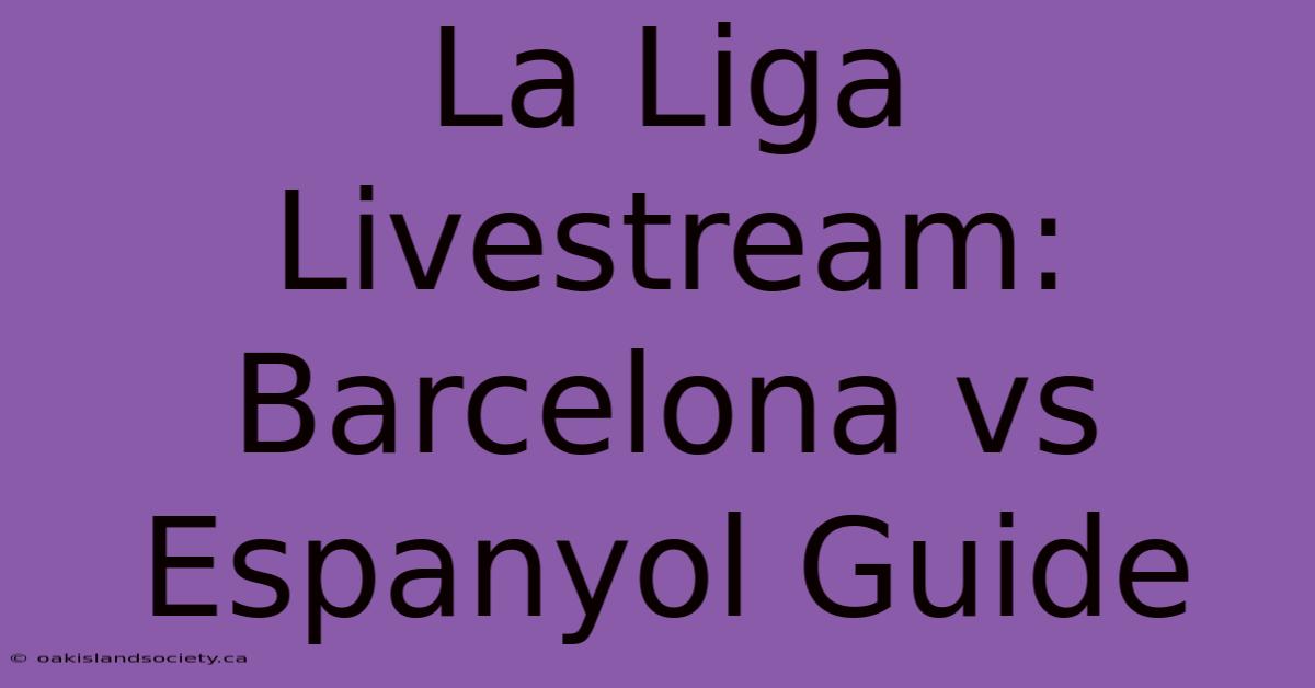 La Liga Livestream: Barcelona Vs Espanyol Guide