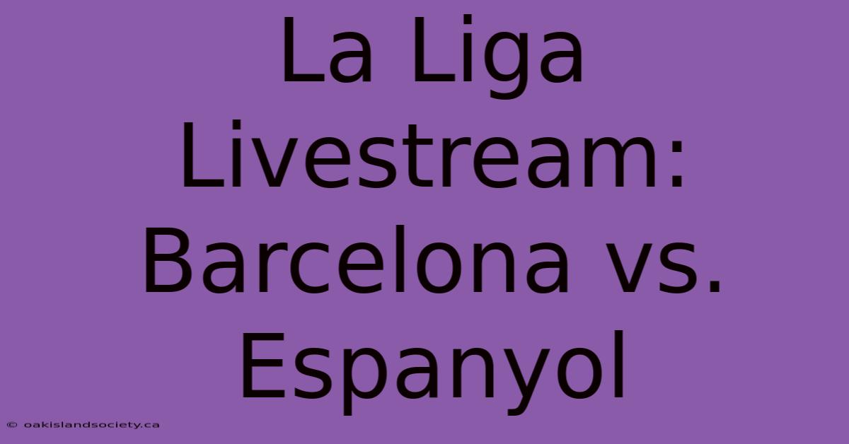 La Liga Livestream: Barcelona Vs. Espanyol