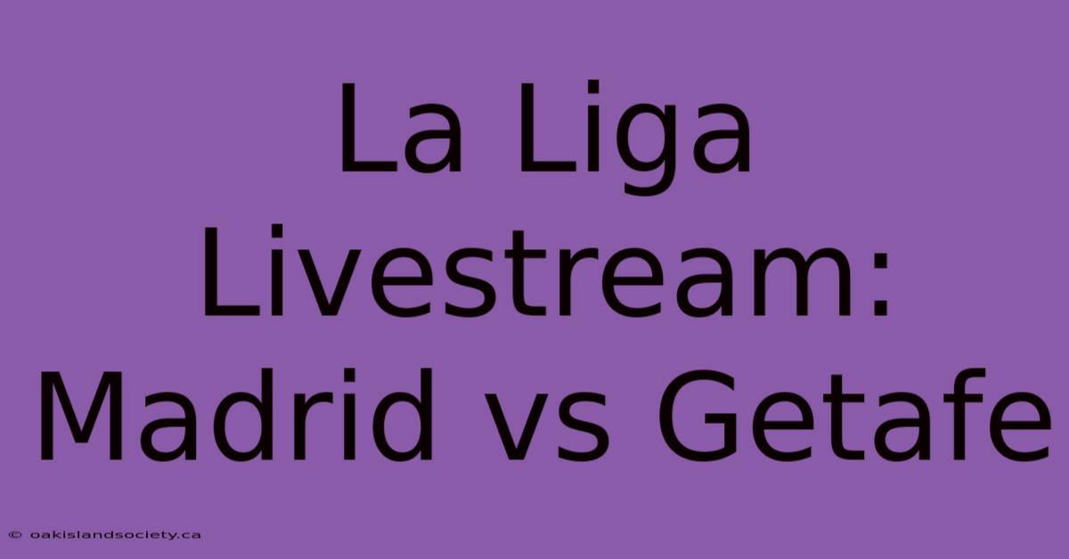 La Liga Livestream: Madrid Vs Getafe