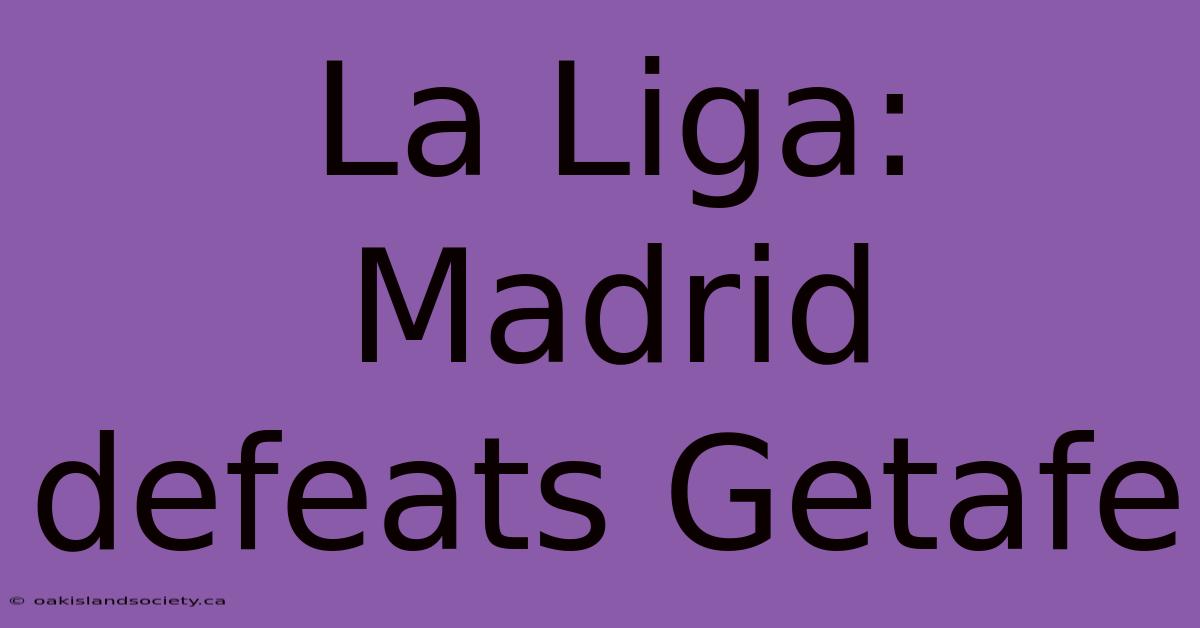 La Liga: Madrid Defeats Getafe