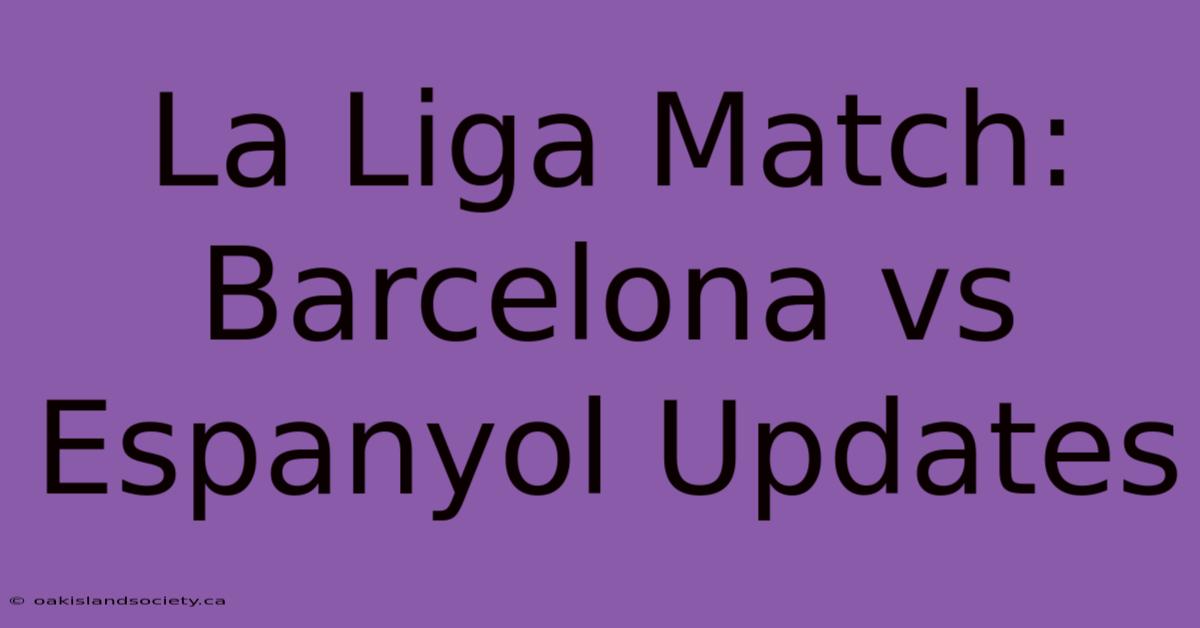 La Liga Match: Barcelona Vs Espanyol Updates 