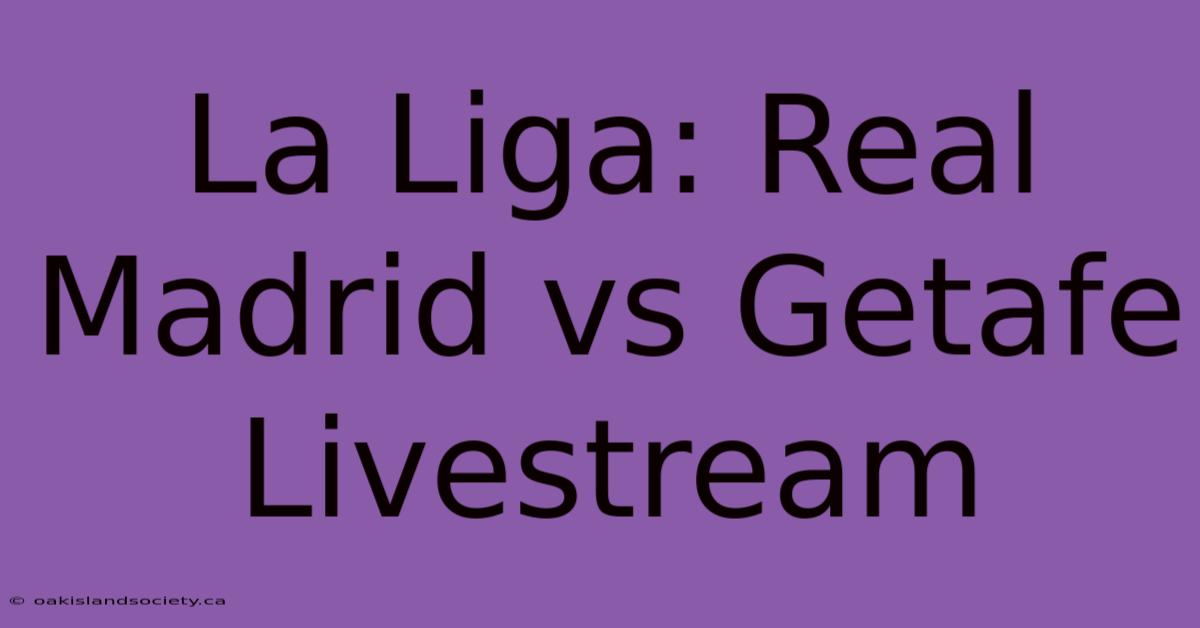 La Liga: Real Madrid Vs Getafe Livestream