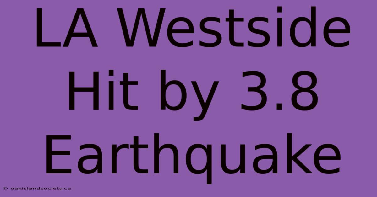 LA Westside Hit By 3.8 Earthquake