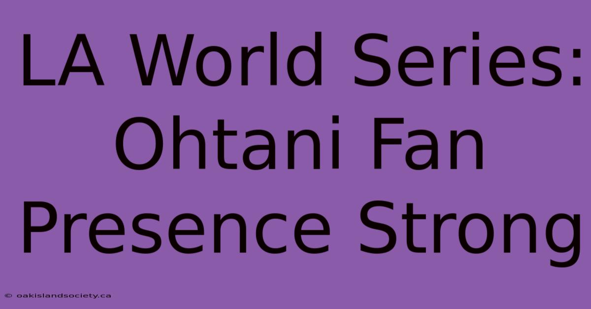 LA World Series: Ohtani Fan Presence Strong 