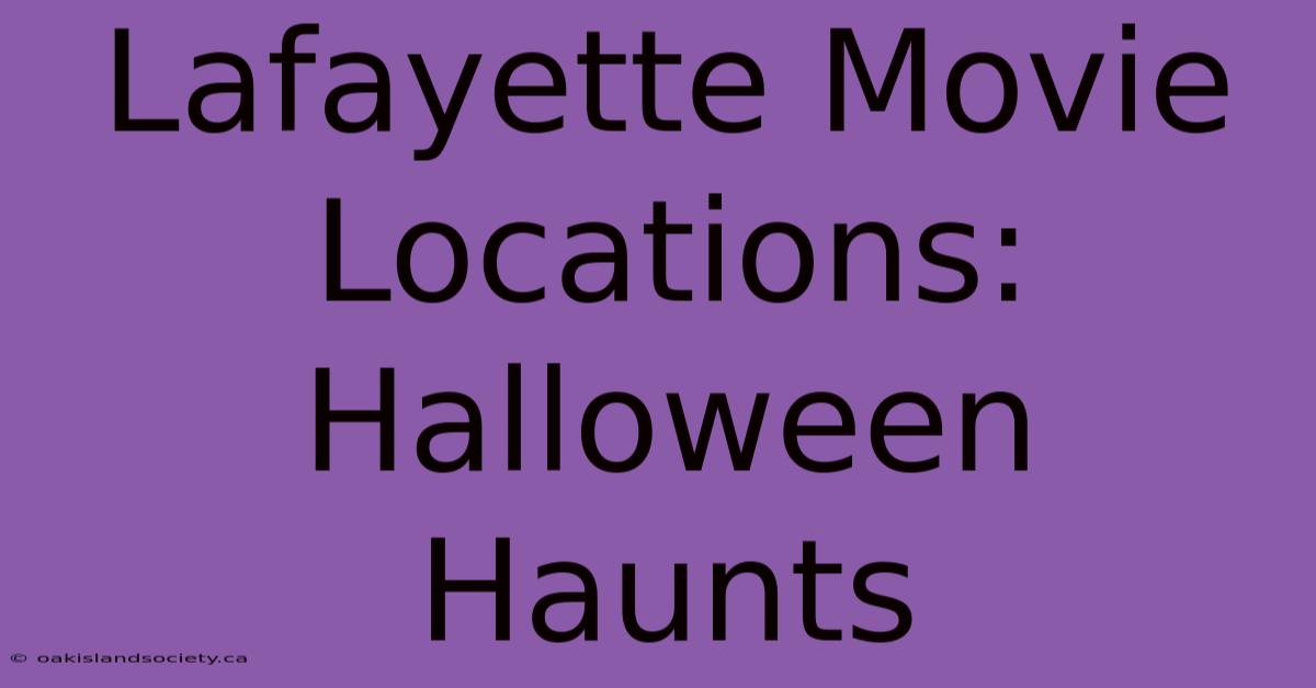 Lafayette Movie Locations: Halloween Haunts