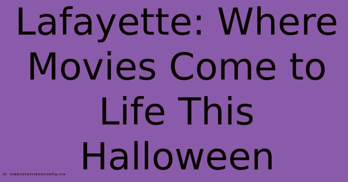 Lafayette: Where Movies Come To Life This Halloween