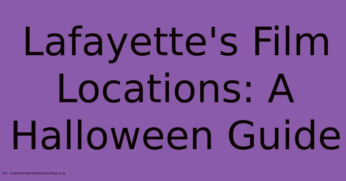 Lafayette's Film Locations: A Halloween Guide 