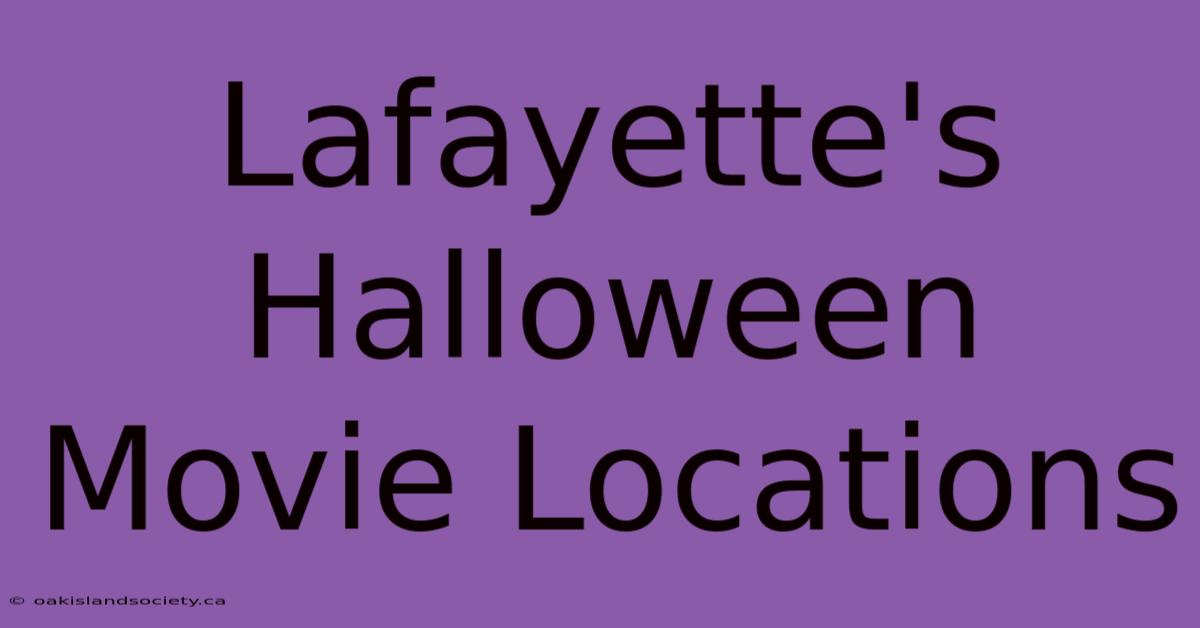 Lafayette's Halloween Movie Locations